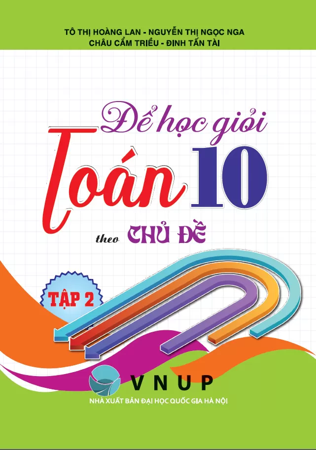 ĐỂ HỌC TỐT TOÁN LỚP 10 THEO CHỦ ĐỀ - TẬP 2